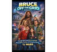 Bruce Off The Grid: A Laugh Out Loud Sci-Fi Comedy About Fame, Family and Fixing the Future