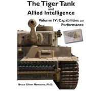 Bruce Oliver Newsome The Tiger Tank and Allied Intelligence 4 (Copertina rigida)