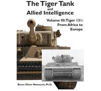Bruce Oliver Newsome The Tiger Tank and Allied Intelligence (Copertina rigida)