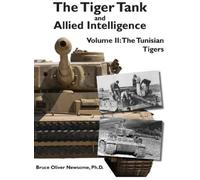 Bruce Oliver Newsome The Tiger Tank and Allied Intelligence (Copertina rigida)