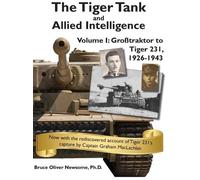 The Tiger Tank and Allied Intelligence: Grosstraktor to Tiger 231, 1926-1943