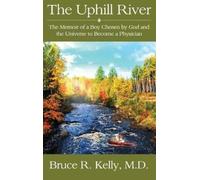 Bruce R Kelly The Uphill River (Copertina rigida)