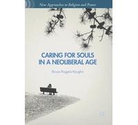 Bruce Rogers-Vaughn Caring for Souls in a Neoliberal Age (Tascabile)