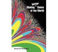 Bruce S C Robertson Making Better Sense of the World (Tascabile)