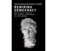 Bruce Schneier Nathan E. Sanders Rewiring Democracy (Copertina rigida)
