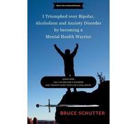 Bruce Schutter I triumphed over Bipolar, Alcoholism and Anxiety Diso (Tascabile)