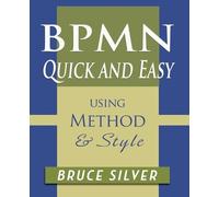 Bruce Silver BPMN Quick and Easy Using Method and Style (Tascabile)