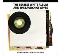 Bruce Spizer The Beatles White Album and the Launch of Apple (Tascabile)