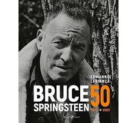 Bruce Springsteen 50 (1973-2023). Ediz. illustrata