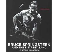 Gillian G. Gaar – Bruce Springsteen and the E Street Band – Ediz. illustrata