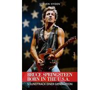 Bruce Springsteen - Born In The U.S.A.: Soundtrack einer Generation