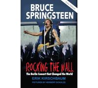 Bruce Springsteen: Rocking the Wall: The Berlin Concert That Changed the World