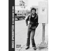 Brian Hiatt Bruce Springsteen - The Stories Behind the Songs (Copertina rigida)