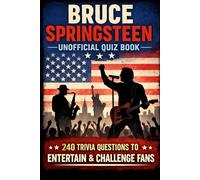 Bruce Springsteen Unofficial Quiz Book: 240 Trivia Questions to Entertain & Challenge Fans