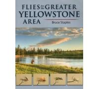 Bruce Staples Flies for the Greater Yellowstone Area (Tascabile)