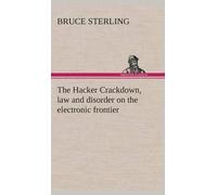 Bruce Sterling The Hacker Crackdown, law and disorder on the (Copertina rigida)