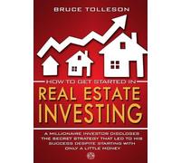 Bruce Tolleson How to get Started in Real Estate Investing (Tascabile)