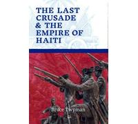 Bruce Twyman The Last Crusade & the Empire of Haiti (Tascabile)