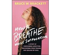 Bruce W. Brackett How to Breathe While Suffocating (Copertina rigida)