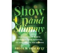Show Up and Shimmy: Discovering Your Worth, Recognizing Your Potential, and Leading the Life You Deserve