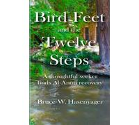 Bruce W Hasenyager Bird Feet and the Twelve Steps (Tascabile)