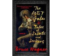 Bruce Wagner The Met Gala & Tales of Saints and Seekers (Copertina rigida)