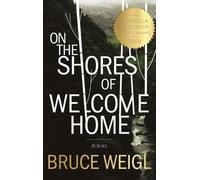 Bruce Weigl On the Shores of Welcome Home (Copertina rigida)