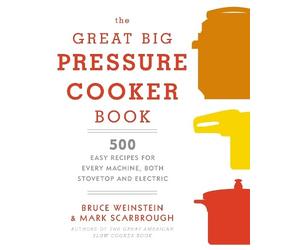 Bruce Weinstein Mark Scarbrough The Great Big Pressure Cooker Book (Tascabile)