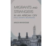 Bruce Whitehouse Migrants and Strangers in an African City (Tascabile)