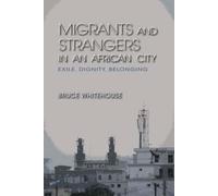 Bruce Whitehouse Migrants and Strangers in an African City (Tascabile)