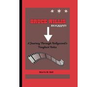 BRUCE WILLIS BIOGRAPHY: A Journey Through Hollywood’s Toughest Roles