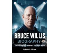 BRUCE WILLIS BIOGRAPHY: The Rise, Reign, and Resilience of a Hollywood Legend