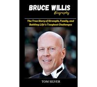 Bruce Willis Biography: The True Story of Strength, Family, and Battling Life's Toughest Challenges