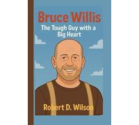 BRUCE WILLIS KIDS BIOGRAPHY: The Tough Guy with a Big Heart