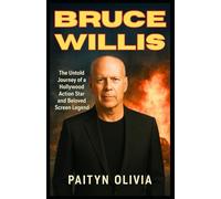 BRUCE WILLIS: The Untold Journey of a Hollywood Action Star and Beloved Screen Legend