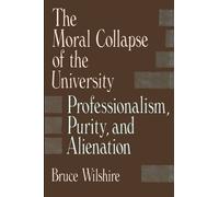Bruce Wilshire The Moral Collapse of the University (Tascabile)