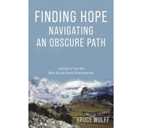 Bruce Wolff Finding Hope Navigating an Obscure Path (Tascabile)