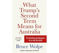 Bruce Wolpe What Trump's Second Term Means for Australia (Tascabile)
