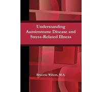 Brucene Wilson Understanding Autoimmune Disease and Stress-Related I (Tascabile)