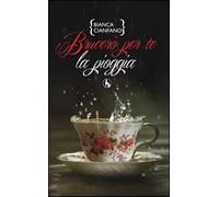 Brucerò per te la pioggia di Bianca Cianfano, 2014, Lupo Editore