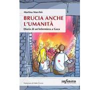 Brucia anche l'umanità. Diario di un'infermiera a Gaza