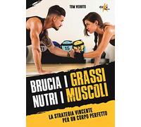 Brucia i grassi, nutri i muscoli. La strategia vincente per un corpo perfetto