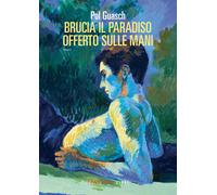 Brucia il paradiso offerto sulle mani - Guasch Pol