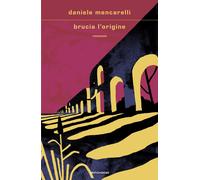Brucia l'origine - Mencarelli Daniele