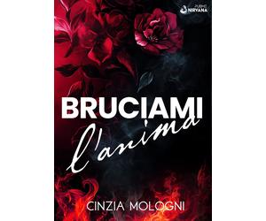 Bruciami l'anima - Mologni Cinzia