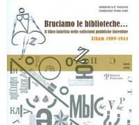 Bruciamo le biblioteche? Il libro futurista nelle collezioni pubbliche fiorentine. Album 1909-1944