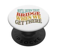 Bruciamo quel ponte quando ci arriveremo PopSockets PopGrip Adesivo