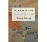 Bruciare le navi. Aspettando il fronte 1941-1943