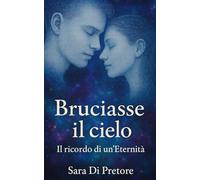 BRUCIASSE IL CIELO: il ricordo di un'eternità
