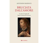 Bruciata dall'amore. La vita e le opere di Santa Caterina da Geno